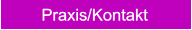 Praxis/Kontakt Praxis/Kontakt
