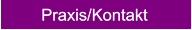 Praxis/Kontakt Praxis/Kontakt